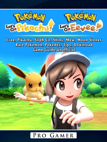 Pokemon Lets Go, Evee, Pikachu, Silph Co, Shiny, Mew, Moon Stones, Rare Pokemon, Pokedex, Tips, Download, Game Guide Unofficial - Pro Gamer