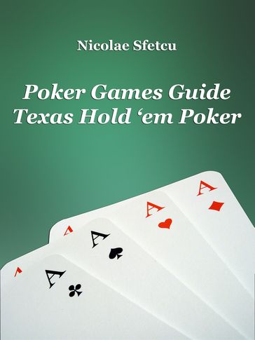 Poker Games Guide: Texas Hold 'em Poker - Nicolae Sfetcu