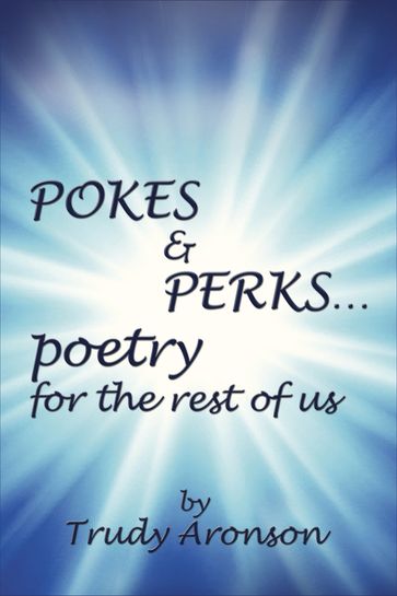 Pokes & Perks... Poetry For The Rest Of Us - Trudy Aronson