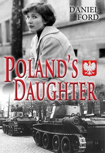 Poland's Daughter: How I Met Basia, Hitchhiked to Italy, and Learned About Love, War, and Exile - Daniel Ford