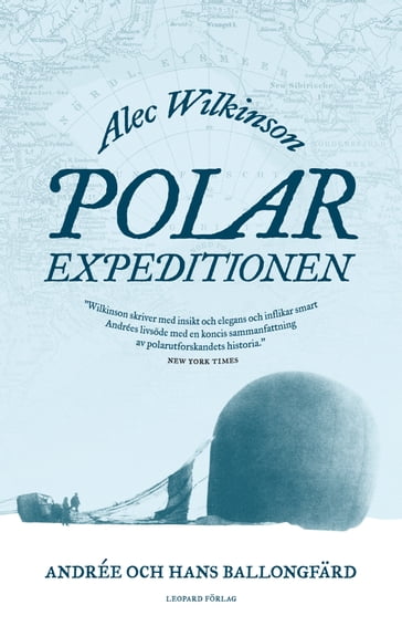 Polarexpeditionen : Andrée och jakten pa Nordpolen - Alec Wilkinson