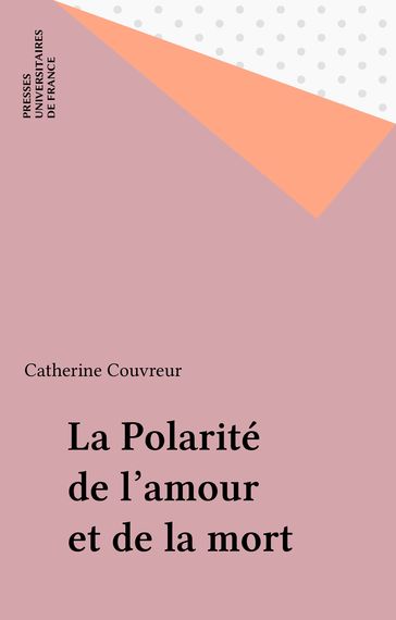 La Polarité de l'amour et de la mort - Catherine Couvreur