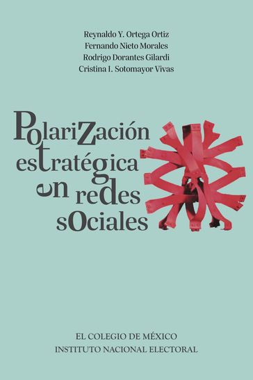 Polarización estratégica en redes sociales - Reynaldo Y. Ortega - Fernando Nieto - Rodrigo Dorantes Gilardi - Cristina I. Sotomayor
