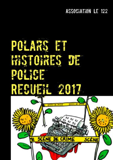 Polars et histoires de police : Recueil 2017 - Association Le 122