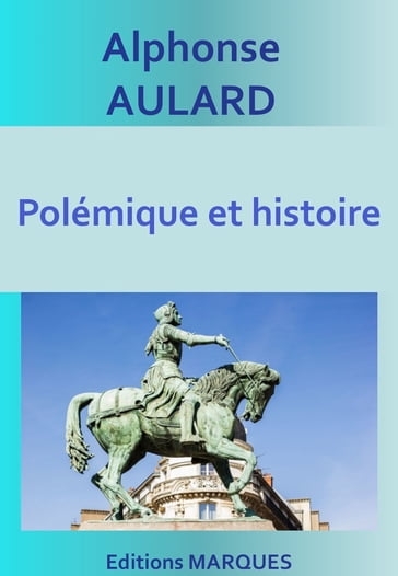 Polémique et histoire - Alphonse Aulard