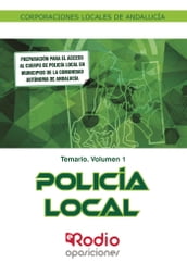 Policía Local. Corporaciones Locales de Andalucía. Temario Volumen 1