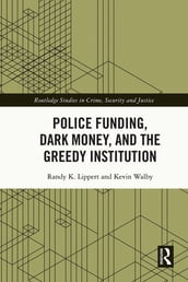 Police Funding, Dark Money, and the Greedy Institution