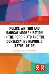 Police Writing and Radical Modernisation in the Porfiriato and the Conservative Republic (1870s-1910s)