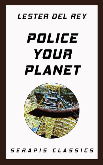 Police Your Planet (Serapis Classics) - Lester Del Rey