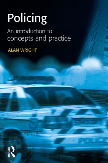 Policing: An introduction to concepts and practice - Alan Wright