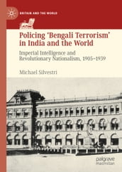 Policing  Bengali Terrorism  in India and the World