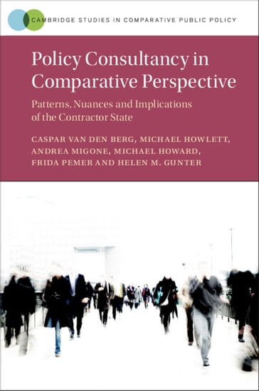 Policy Consultancy in Comparative Perspective - Andrea Migone - Caspar van den Berg - Frida Pemer - Helen M. Gunter - Michael Howard - Michael Howlett