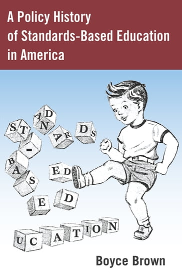 A Policy History of Standards-Based Education in America - Alan R. Sadovnik - Susan F. Semel - Boyce Brown