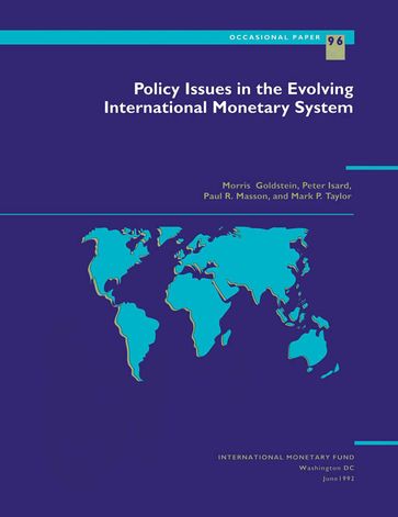 Policy Issues in the Evolving International Monetary System - Mark Mr. Taylor - Morris Mr. Goldstein - Paul Mr. Masson - Peter Mr. Isard