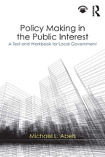 Policy Making in the Public Interest - Michael L. Abels