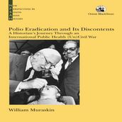 Polio Eradication and Its Discontents: A Historian s Journey Through an International Public Health (Un)Civil War