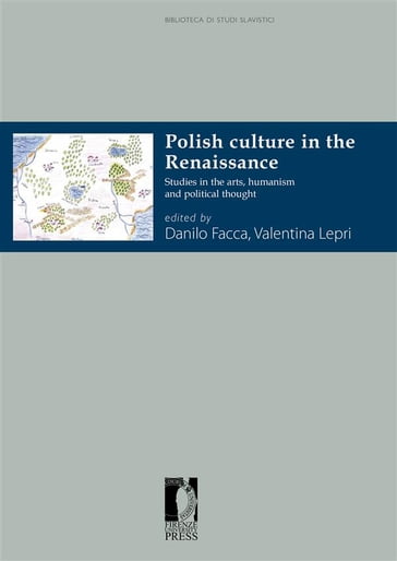 Polish Culture in the Renaissance - Danilo (a cura di) Facca - Valentina (a cura di) Lepri