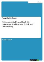 Politainment in Deutschland: Die eigenartige Symbiose von Politik und Unterhaltung