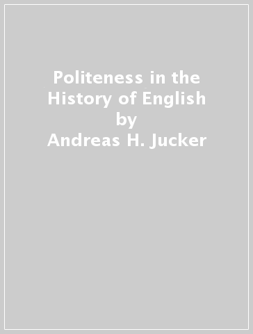 Politeness in the History of English - Andreas H. Jucker