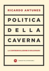 Politica della caverna. La controrivoluzione di Bolsonaro