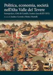 Politica, economia, società nell Alta Valle del Tevere. Sansepolcro, Città di Castello, Sestino (secoli XV-XVI)