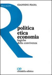 Politica, etica, economia. Logiche della convivenza