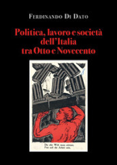 Politica, lavoro e società dell Italia tra Otto e Novecento