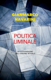 Politica liminale. La sovversione dell ordine rituale