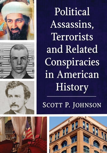 Political Assassins, Terrorists and Related Conspiracies in American History - Scott P. Johnson