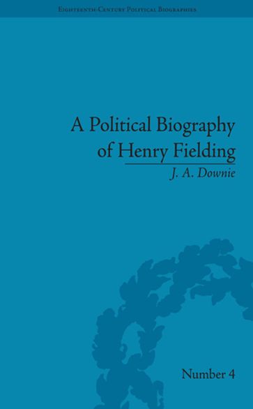 A Political Biography of Henry Fielding - J A Downie