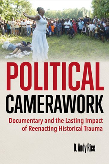 Political Camerawork - D. Andy Rice