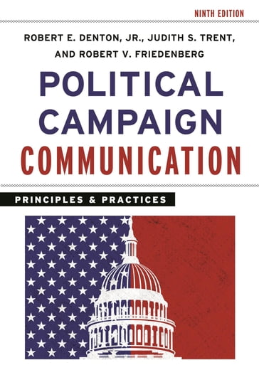 Political Campaign Communication - Virginia Tech Robert E. Denton Jr. - University of Cincinnati Judith S. Trent - Miami University of Ohio Robert V. Friedenberg
