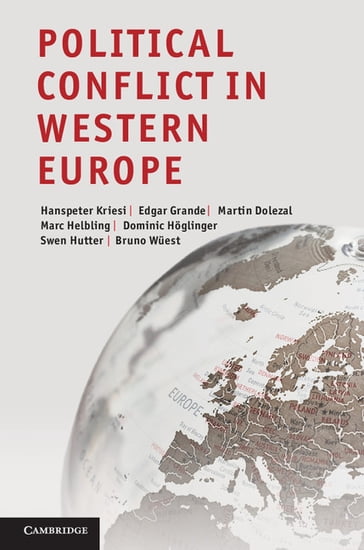 Political Conflict in Western Europe - Bruno Wuest - Dominic Hoglinger - Edgar Grande - Hanspeter Kriesi - Marc Helbling - Martin Dolezal - Swen Hutter