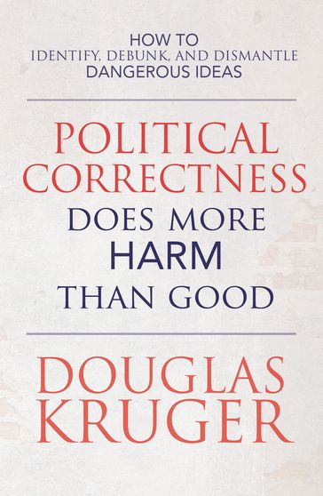 Political Correctness Does More Harm Than Good - Douglas Kruger