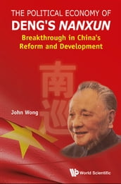 Political Economy Of Deng s Nanxun, The: Breakthrough In China s Reform And Development