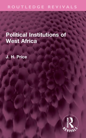 Political Institutions of West Africa - J. H. Price