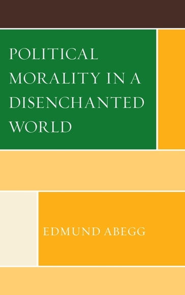Political Morality in a Disenchanted World - Edmund Abegg