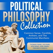 Political Philosophy Collection: Common Sense, Candide, Anthem, and The Communist Manifesto