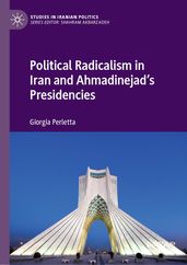 Political Radicalism in Iran and Ahmadinejad s Presidencies