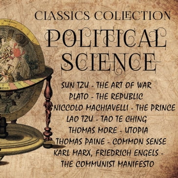 Political Science. Classics Collection: - Marcus Aurelius - Karl Marx - Friedrich Engels - Thomas Paine - Niccolo Machiavelli - Lao-Tzu - Sun Tzu - Plato - John Stuart Mill - Vladimir Lenin - Thomas More