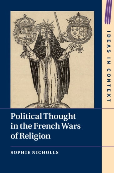 Political Thought in the French Wars of Religion - Sophie Nicholls