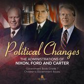 Politics Changes : The Administrations of Nixon, Ford and Carter   Government Book Grade 7   Children