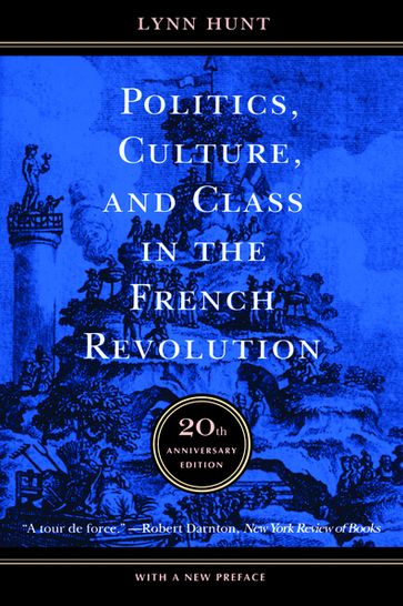 Politics, Culture, and Class in the French Revolution - Lynn Hunt