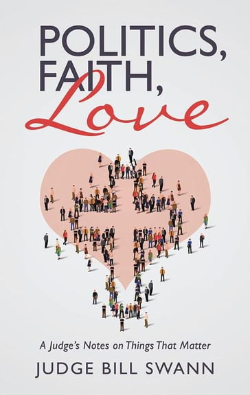 Politics, Faith, Love - Judge Bill Swann
