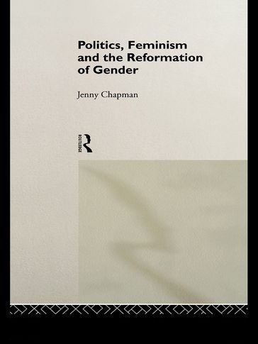 Politics, Feminism and the Reformation of Gender - Jennifer Chapman