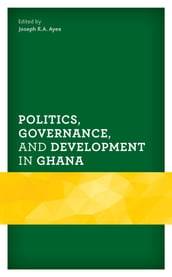 Politics, Governance, and Development in Ghana