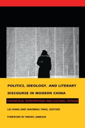 Politics, Ideology, and Literary Discourse in Modern China