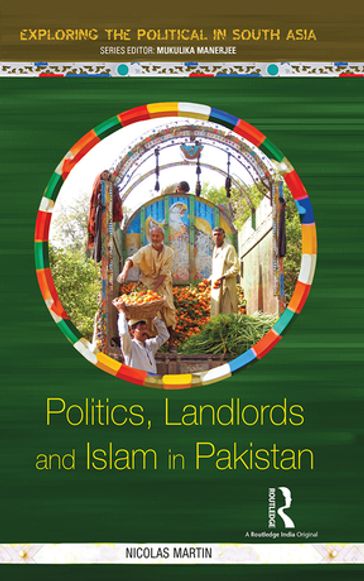 Politics, Landlords and Islam in Pakistan - NICOLAS MARTIN