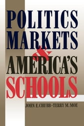 Politics, Markets, and America s Schools