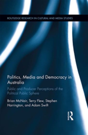 Politics, Media and Democracy in Australia - Brian McNair - Terry Flew - Stephen Harrington - Adam Swift